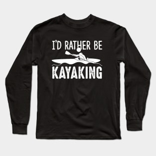 i'd rather be kayaking paddle Long Sleeve T-Shirt